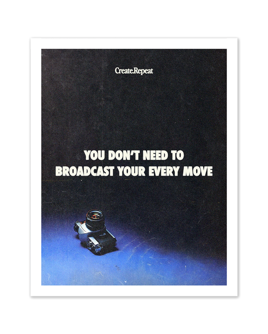 You Don't Need To Broadcast Your Every Move - 8x10 Print